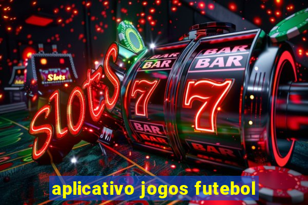 aplicativo jogos futebol